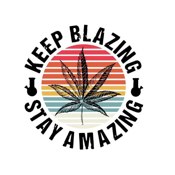 Weed Svg, Keep Blazing Stay Amazing Svg