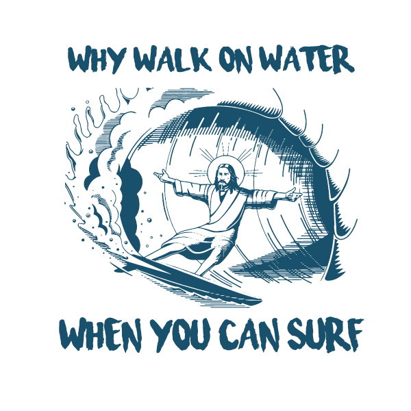 Jesus Why Walk On Water When You Can Surf , Svg Designs